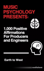 Earth to West Music Psychology Presents 1 000 Positive Affirmations for Producers and Engineers EPUB MOBI AZW3