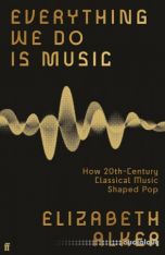 Everything We Do is Music: How 20th-Century Classical Music Shaped Pop