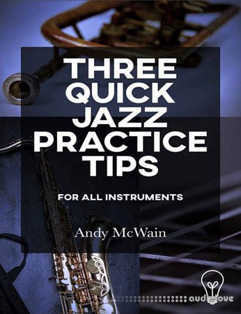 Andy McWain Three Quick Jazz Practice Tips for all instruments