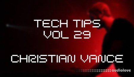 Sonic Academy Tech Tips Vol.29 Christian Vance
