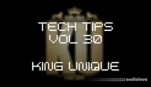 Sonic Academy Tech Tips Volume 30 - King Unique