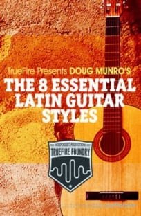 Truefire Foundry The 8 Essential Latin Guitar Styles