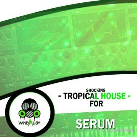 Vandalism Shocking Tropical House For Serum