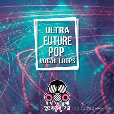Vandalism Ultra Future Pop Vocal Loops