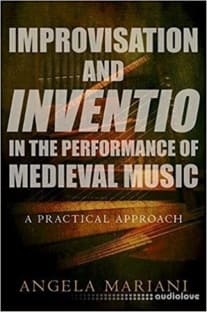 Improvisation and Inventio in the Performance of Medieval Music: A Practical Approach