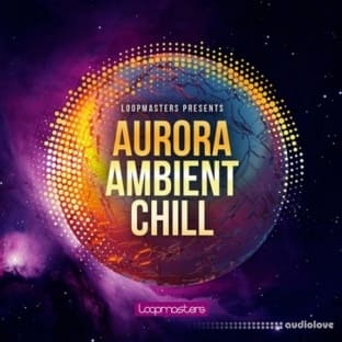 Loopmasters Aurora Ambient Chill