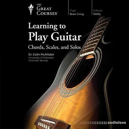 The Great Courses Learning to Play Guitar: Chords, Scales, and Solos