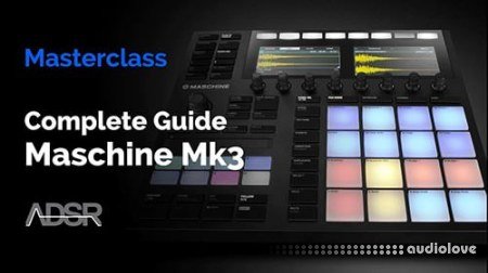 ADSR Sounds Maschine Mk3 The Complete Guide