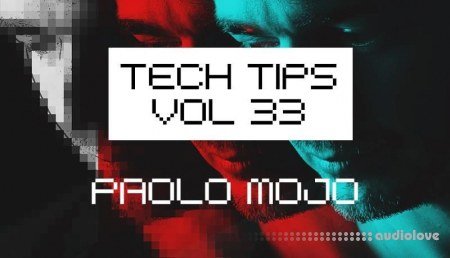 Sonic Academy Tech Tips Volume 33 with Paolo Mojo