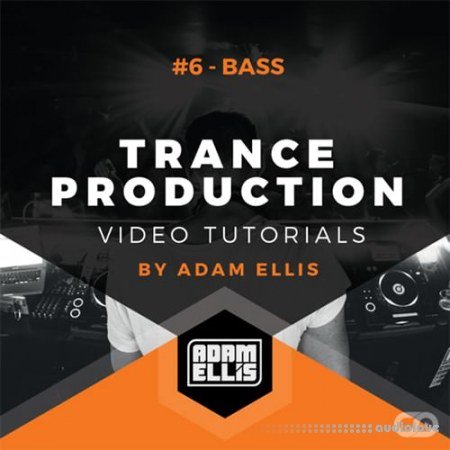 Myloops Adam Ellis Trance Production Tutorials #6 Bass