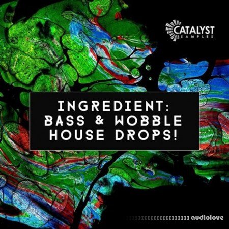 Catalyst Samples Ingredient: Bass and Wobble House Drops!