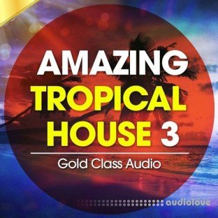 Gold Class Audio Amazing Tropical House Vol.3