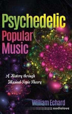 Psychedelic Popular Music  A History Through Musical Topic Theory