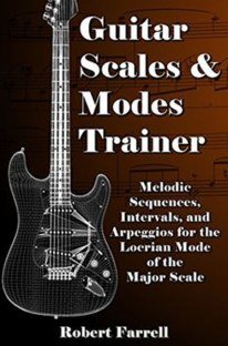 Guitar Scales and Modes Trainer Melodic Sequences Intervals and Arpeggios for the Locrian Mode of the Major Scale