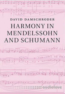 David Damschroder Harmony in Mendelssohn and Schumann