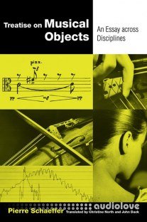 Pierre Schæffer Treatise on Musical Objects An Essay across Disciplines