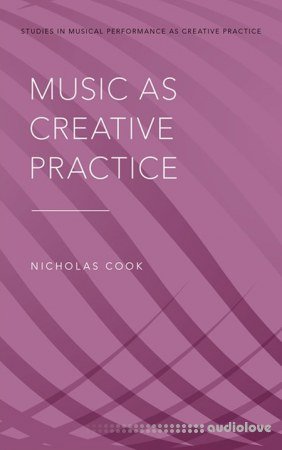 Nicholas Cook Music as Creative Practice