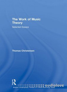 Thomas Christensen, The Work of Music Theory Selected Essays