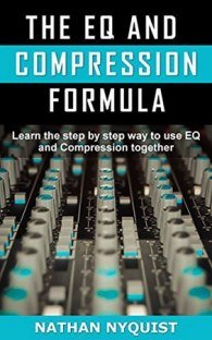 Nathan Nyquist The EQ and Compression Formula: Learn the step by step way to use EQ and Compression together