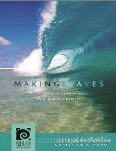 Making Waves Traveling Musics in Hawaii, Asia, and the Pacificc