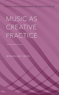 Nicholas Cook Music as Creative Practice