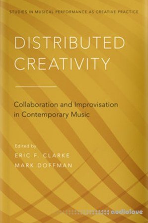 Distributed Creativity Collaboration and Improvisation in Contemporary Music