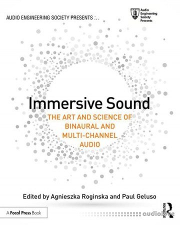 Immersive Sound The Art and Science of Binaural and Multi-Channel Audio