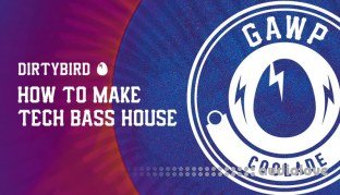 Sonic Academy How To Make Tech Bass House Coolade with GAWP