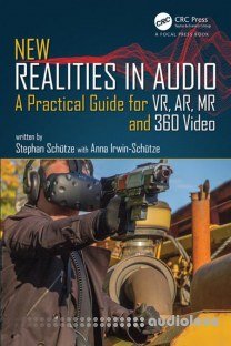 New Realities in Audio A Practical Guide for VR, AR, MR and 360 Video