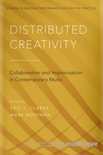 Distributed Creativity Collaboration and Improvisation in Contemporary Music