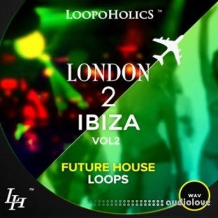 Loopoholics London 2 Ibiza Vol.2 Future House Loops