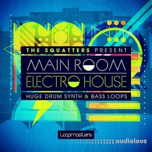 Loopmasters The Squatters Present Main Room Electro House