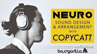 BassGorilla Neuro Sound Design and Arrangement with COPYCATT