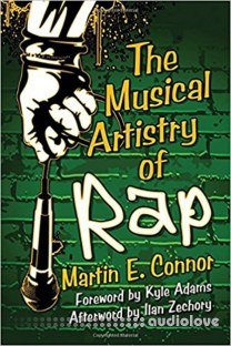 The Musical Artistry of Rap by Martin E. Connor