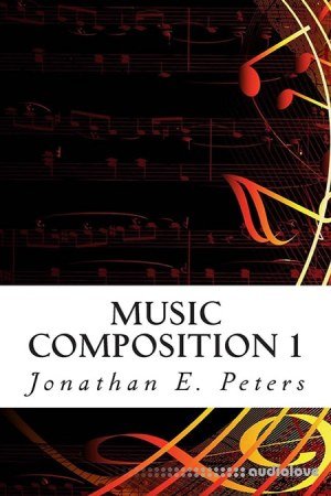 Jonathan E. Peters Music Composition 1 Learn how to compose well-written rhythms and melodies