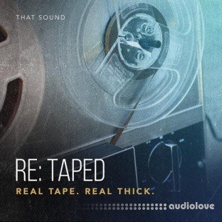 That Sound RE-TAPED REAL TAPE REAL THICK