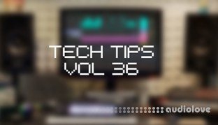 Sonic Academy Tech Tips Volume 36