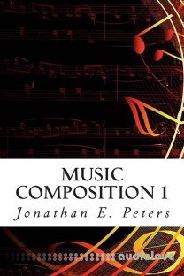 Jonathan E. Peters Music Composition 1 Learn how to compose well-written rhythms and melodies