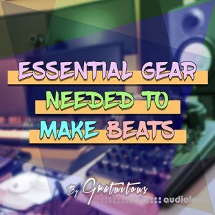 Essential Gear Needed to Make Beats [Music Production] By Riley Weller