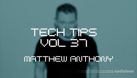 Sonic Academy Tech Tips Volume 37 with Matthew Anthony