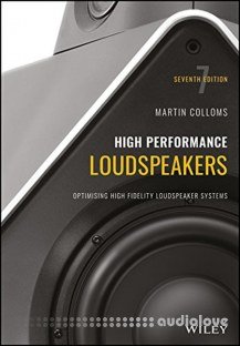High Performance Loudspeakers Optimising High Fidelity Loudspeaker Systems, 7th edition