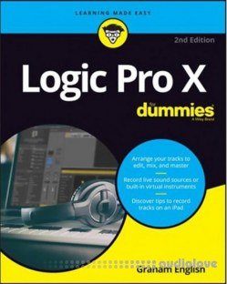 Logic Pro X For Dummies (For Dummies (Computer/Tech)) 2nd Edition by Graham English (Author)