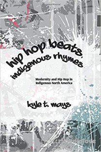 Hip Hop Beats, Indigenous Rhymes Modernity and Hip Hop in Indigenous North America