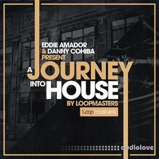 Loopmasters Eddie Amador and Dany Cohiba Presents A Journey Into House