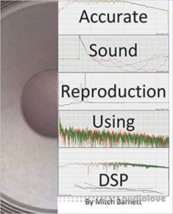Accurate Sound Reproduction Using DSP by Mitch Barnett