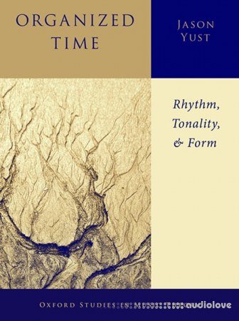 Oxford Studies in Music Theory Organized Time: Rhythm, Tonality, and Form