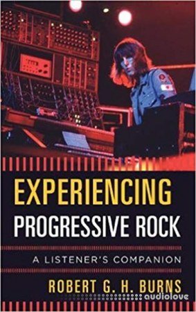 Experiencing Progressive Rock A Listener's Companion