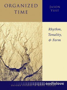 Oxford Studies in Music Theory Organized Time: Rhythm, Tonality, and Form