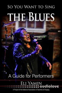 So You Want to Sing the Blues: A Guide for Performers