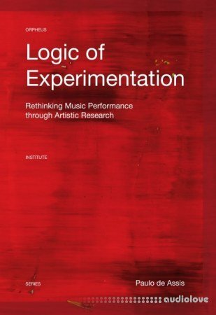 Logic of Experimentation : Reshaping Music Performance in and through Artistic Research